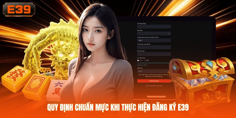 Quy định chuẩn mực khi thực hiện đăng ký E39